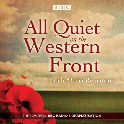 All Quiet on the Western Front: A BBC Radio Drama - Remarque, Erich Maria, and Pickles, Carolyn (Read by), and Pavlo, Chris (Read by)