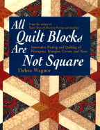 All Quilt Blocks Are Not Square: Innovative Piecing and Quilting of Hexagons, Triangles, Curves, and More