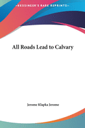 All Roads Lead to Calvary