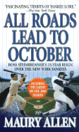 All Roads Lead to October: Boss Steinbrenner's 25-Year Reign Over the New York Yankees - Allen, Maury