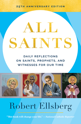 All Saints 25th Edition Daily Reflections on Saints, Prophets, and Witnesses for Our Time - Ellsberg, Robert