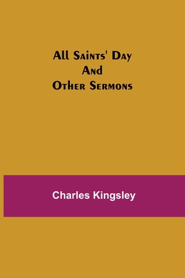 All Saints' Day and Other Sermons - Kingsley, Charles