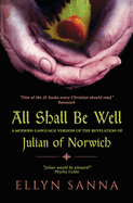 All Shall Be Well: A Modern-Language Version of the Revelation of Julian Norwich