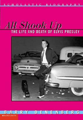 All Shook Up: The Life and Death of Elvis Presley - Denenberg, Barry