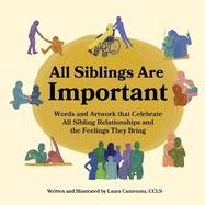 All Siblings Are Important: Words and Artwork That Celebrate All Sibling Relationships and the Feelings They Bring