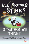 All Skunks Stink?: All Skunks Stink? Is That What You Think?