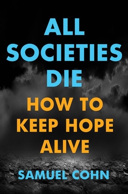 All Societies Die: How to Keep Hope Alive - Cohn, Samuel