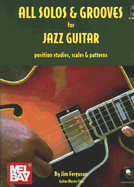 All Solos & Grooves for Jazz Guitar: Position Studies, Scales & Patterns