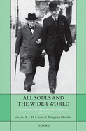 All Souls and the Wider World: Statesmen, Scholars, and Adventurers, C. 1850-1950