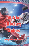 All-Star Hockey Jokes: The Most Ridiculous Hockey Jokes Ever