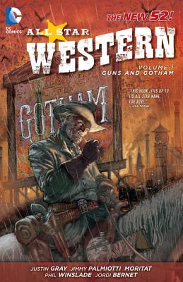 All Star Western Vol. 1: Guns and Gotham (The New 52) - Gray, Justin, and Palmiotti, Jimmy