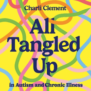 All Tangled Up in Autism and Chronic Illness: A Guide to Navigating Multiple Conditions