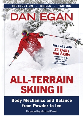 All-Terrain Skiing II: Body Mechanics and Balance from Powder to Ice - Egan, Dan