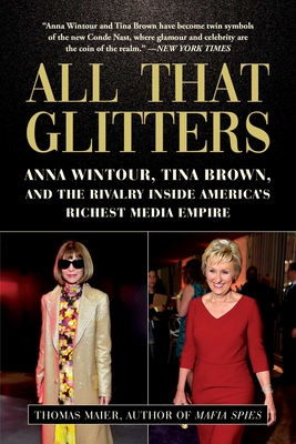 All That Glitters: Anna Wintour, Tina Brown, and the Rivalry Inside America's Richest Media Empire - Maier, Thomas