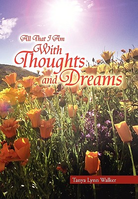 All That I Am With Thoughts and Dreams - Walker, Tanya Lynn