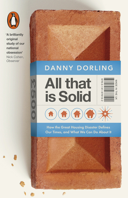 All That Is Solid: How the Great Housing Disaster Defines Our Times, and What We Can Do About It - Dorling, Danny