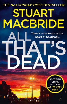 All That's Dead: The New Logan McRae Crime Thriller from the No.1 Bestselling Author - MacBride, Stuart
