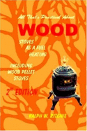 All That's Practical about Wood Stoves Heating as a Fuel: Including Wood Pellet Stoves: For the User to Have Best Success with a Wood Fired Heater