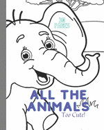 All The Animals: 30 Color Pages