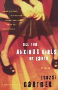All the Anxious Girls on Earth: Stories