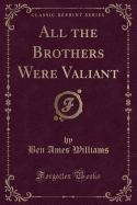 All the Brothers Were Valiant (Classic Reprint)