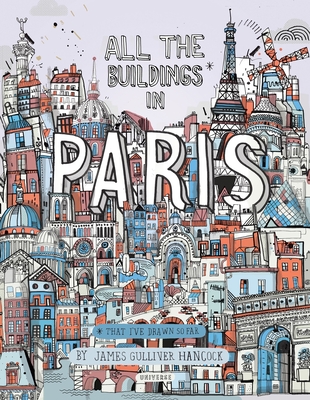 All the Buildings in Paris: That I've Drawn So Far - Hancock, James Gulliver