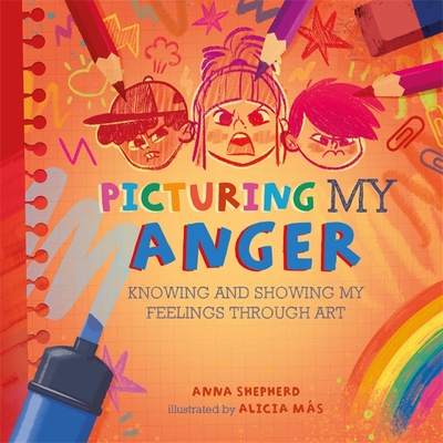 All the Colours of Me: Picturing My Anger: Knowing and showing my feelings through art - Shepherd, Anna