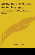 All The Days Of My Life, An Autobiography: The Red Leaves Of A Human Heart