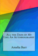 All the Days of My Life: An Autobiography