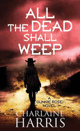 All the Dead Shall Weep: Gunnie Rose