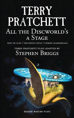All the Discworld's a Stage: 'Unseen Academicals', 'Feet of Clay' and 'The Rince Cycle' - Pratchett, Terry, and Briggs, Stephen