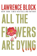 All the Flowers Are Dying - Block, Lawrence