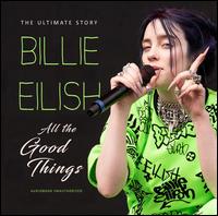 All The Good Things: Unauthorized - Billie Eilish