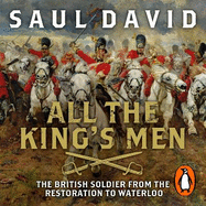 All The King's Men: The British Soldier from the Restoration to Waterloo
