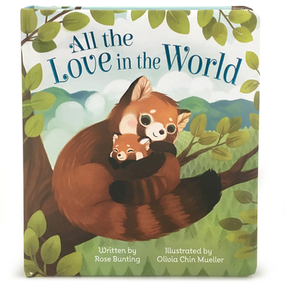 All the Love in the World - Bunting, Rose, and Chin Mueller, Olivia (Illustrator), and Cottage Door Press (Editor)