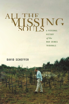 All the Missing Souls: A Personal History of the War Crimes Tribunals - Scheffer, David