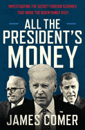 All the President's Money: Investigating the Secret Foreign Schemes That Made the Biden Family Rich