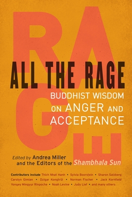 All the Rage: Buddhist Wisdom on Anger and Acceptance - Miller, Andrea (Editor), and Editors of the Shambhala Sun (Editor)