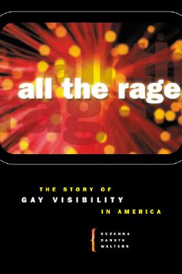 All the Rage: The Story of Gay Visibility in America - Walters, Suzanna Danuta