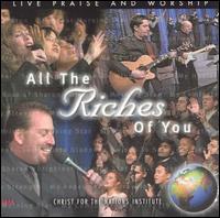All the Riches of You: Live Praise and Worship - Christ for the Nations Worship
