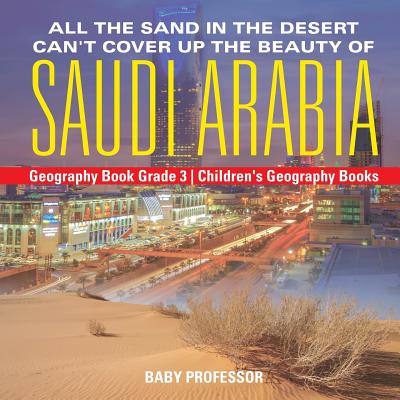 All the Sand in the Desert Can't Cover Up the Beauty of Saudi Arabia - Geography Book Grade 3 Children's Geography Books - Baby Professor
