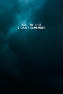 All the Shit I Can't Remember: Password Keeper and Finder Funny Notebook w/ Dark Blue Green Color Texture Abstract Design Gift