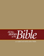 All the Stories of the Bible: As Crafted and Told by John Walsh