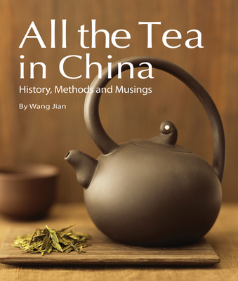 All the Tea in China: History, Methods and Musings - Wang, Jian (Compiled by)