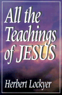 All the Teachings of Jesus - Lockyer, Herbert, Dr.