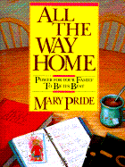 All the Way Home: Power for Your Family to Be Its Best - Pride, Mary