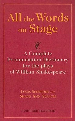 All the Words on Stage: A Complete Pronunciation Dictionary for the Plays of William Shakespeare - Scheeder, Louis, and Younts, Shane Ann