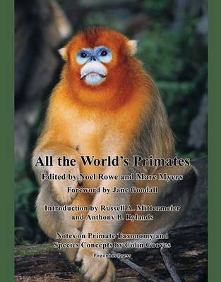 All the World's Primates - Rowe, Noel (Editor), and Myers, Marc (Editor), and Goodall, Jane, PhD (Foreword by)