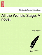 All the World's Stage. a Novel.