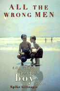All the Wrong Men and One Perfect Boy: A Memoir